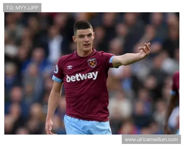 赖斯在西汉姆巅峰期如何成为球队绝对核心 赖斯在西汉姆巅峰期如何成为球队绝对核心